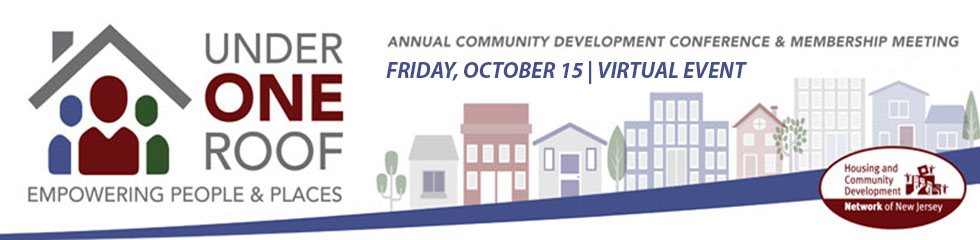 Under One Roof conference image. Under One Roof. Empowering People & Places. Annual Community Development Conference & Membership Meeting. Friday, October 15 | Virtual Event. Housing and Community Development Network of New Jersey.
